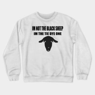 I m not the black sheep I m the tie dye one Crewneck Sweatshirt